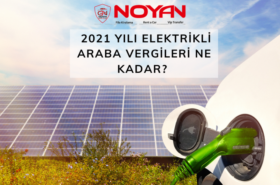 Elektrikli Araba Vergileri 2021 Belirlendi! Denizli Rent A Car