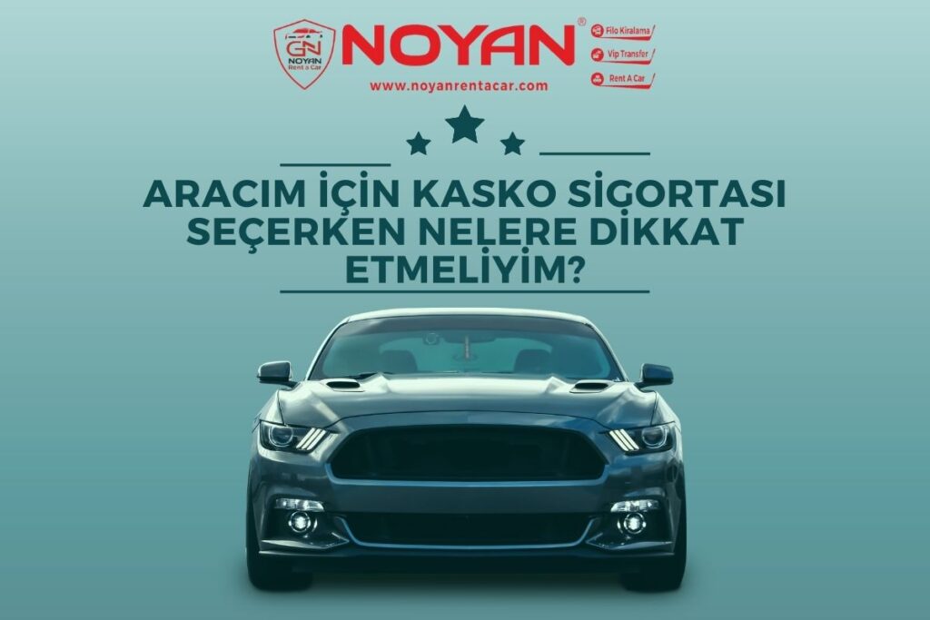 Aracım İçin Kasko Sigortası Seçerken Nelere Dikkat Etmeliyim?